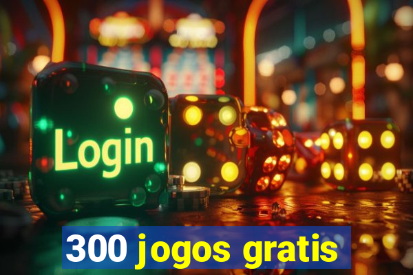 300 jogos gratis